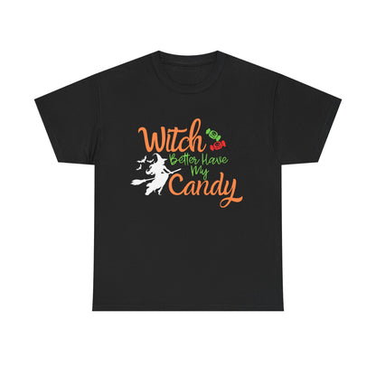 Witch Better Have My Candy, Unisex Heavy Cotton Tee, Halloween T-shirt